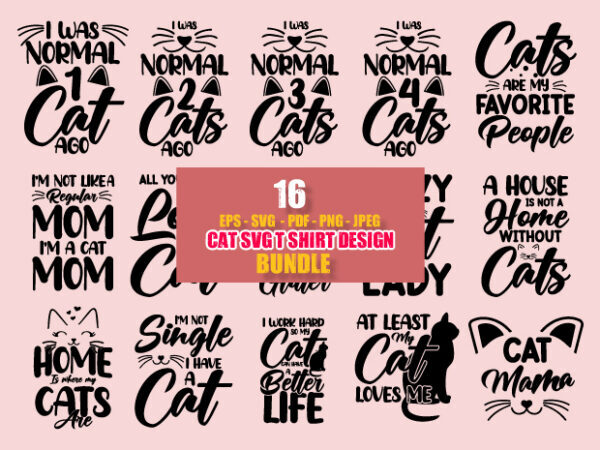 Cat typography svg t shirt design bundle, I was normal 1 cat ago, I was normal 2 cats ago, I was 3 normal cats ago, I was normal 4 cats ago, Cats are my favorite people, Cat eps, pdf, svg, png, t shirt design bundle graphics