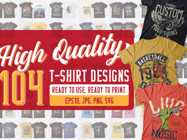 High Quality 104 T-shirt Designs Bundle